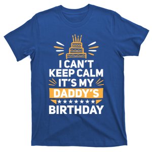 I Can't Keep Calm It's My Dad's Birthday Cool Gift Loving Father Gift T-Shirt