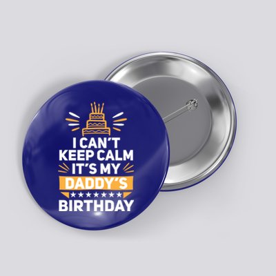 I Can't Keep Calm It's My Dad's Birthday Cool Gift Loving Father Gift Button