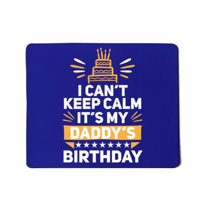 I Can't Keep Calm It's My Dad's Birthday Cool Gift Loving Father Gift Mousepad