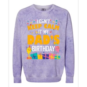 I Can't Keep Calm It's My Dad's Birthday Daddy Bgiftday Funny Gift Colorblast Crewneck Sweatshirt