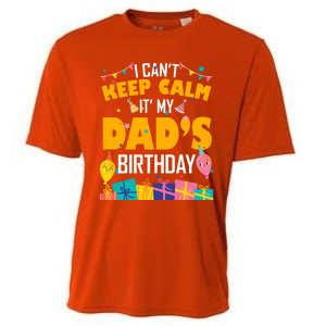 I Can't Keep Calm It's My Dad's Birthday Daddy Bgiftday Funny Gift Cooling Performance Crew T-Shirt