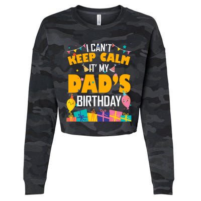 I Can't Keep Calm It's My Dad's Birthday Daddy Bgiftday Funny Gift Cropped Pullover Crew