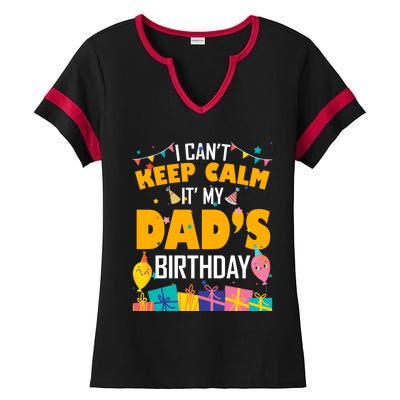 I Can't Keep Calm It's My Dad's Birthday Daddy Bgiftday Funny Gift Ladies Halftime Notch Neck Tee