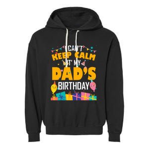 I Can't Keep Calm It's My Dad's Birthday Daddy Bgiftday Funny Gift Garment-Dyed Fleece Hoodie