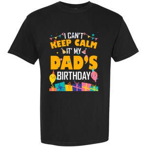 I Can't Keep Calm It's My Dad's Birthday Daddy Bgiftday Funny Gift Garment-Dyed Heavyweight T-Shirt