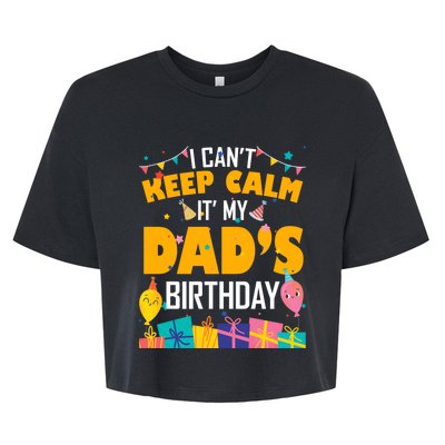 I Can't Keep Calm It's My Dad's Birthday Daddy Bgiftday Funny Gift Bella+Canvas Jersey Crop Tee