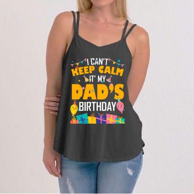 I Can't Keep Calm It's My Dad's Birthday Daddy Bgiftday Funny Gift Women's Strappy Tank