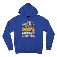 I Can't Keep Calm It's My Dad's Birthday Daddy Bgiftday Funny Gift Hoodie