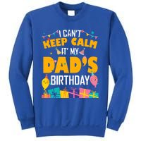 I Can't Keep Calm It's My Dad's Birthday Daddy Bgiftday Funny Gift Sweatshirt