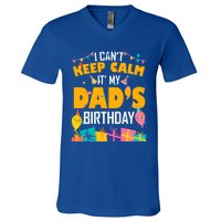 I Can't Keep Calm It's My Dad's Birthday Daddy Bgiftday Funny Gift V-Neck T-Shirt