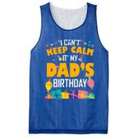 I Can't Keep Calm It's My Dad's Birthday Daddy Bgiftday Funny Gift Mesh Reversible Basketball Jersey Tank