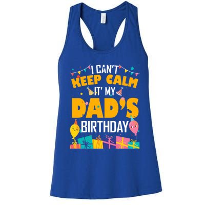 I Can't Keep Calm It's My Dad's Birthday Daddy Bgiftday Funny Gift Women's Racerback Tank