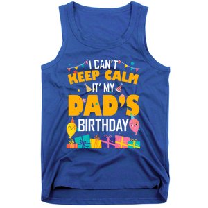 I Can't Keep Calm It's My Dad's Birthday Daddy Bgiftday Funny Gift Tank Top