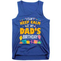 I Can't Keep Calm It's My Dad's Birthday Daddy Bgiftday Funny Gift Tank Top