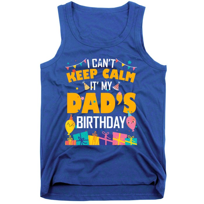 I Can't Keep Calm It's My Dad's Birthday Daddy Bgiftday Funny Gift Tank Top