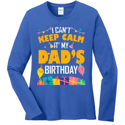 I Can't Keep Calm It's My Dad's Birthday Daddy Bgiftday Funny Gift Ladies Long Sleeve Shirt