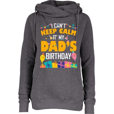 I Can't Keep Calm It's My Dad's Birthday Daddy Bgiftday Funny Gift Womens Funnel Neck Pullover Hood