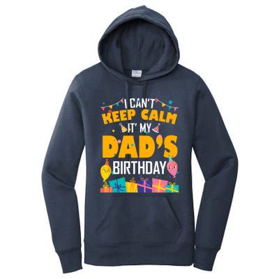 I Can't Keep Calm It's My Dad's Birthday Daddy Bgiftday Funny Gift Women's Pullover Hoodie