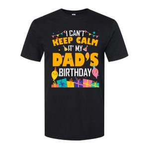 I Can't Keep Calm It's My Dad's Birthday Daddy Bgiftday Funny Gift Softstyle CVC T-Shirt