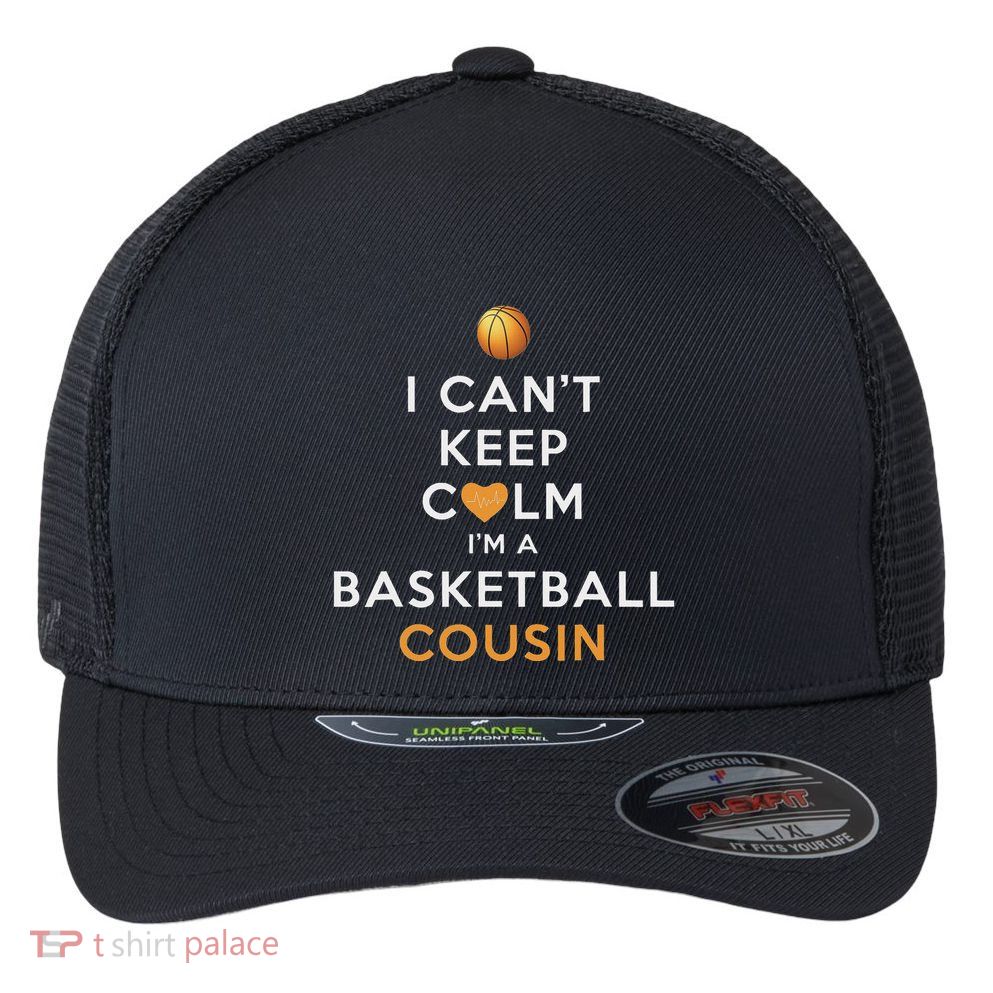 I CanT Keep Calm IM A Basketball Cousin Flexfit Unipanel Trucker Cap