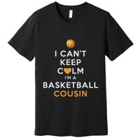 I CanT Keep Calm IM A Basketball Cousin Premium T-Shirt