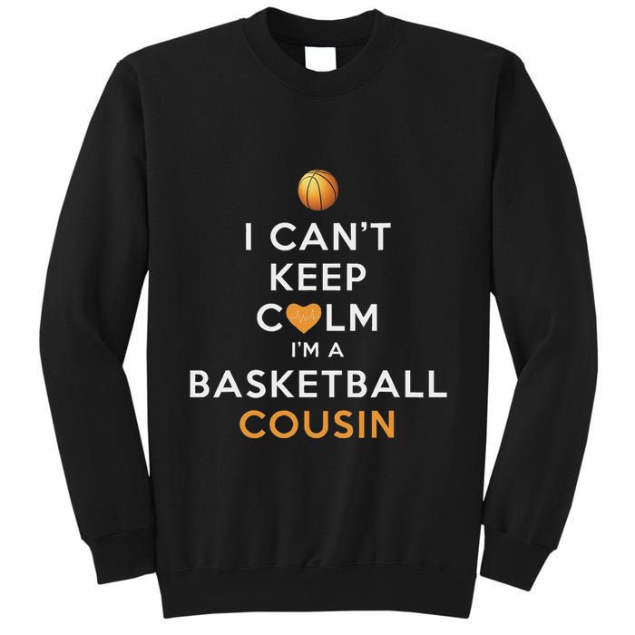 I CanT Keep Calm IM A Basketball Cousin Tall Sweatshirt