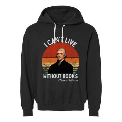 I Cannot Live Without Books Thomas Jefferson Garment-Dyed Fleece Hoodie