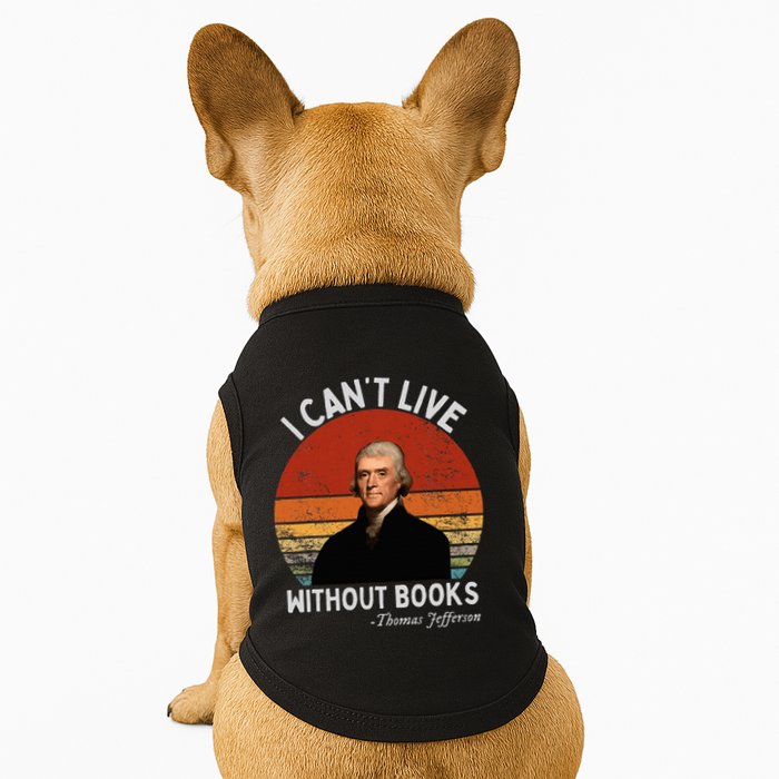 I Cannot Live Without Books Thomas Jefferson Doggie Tank