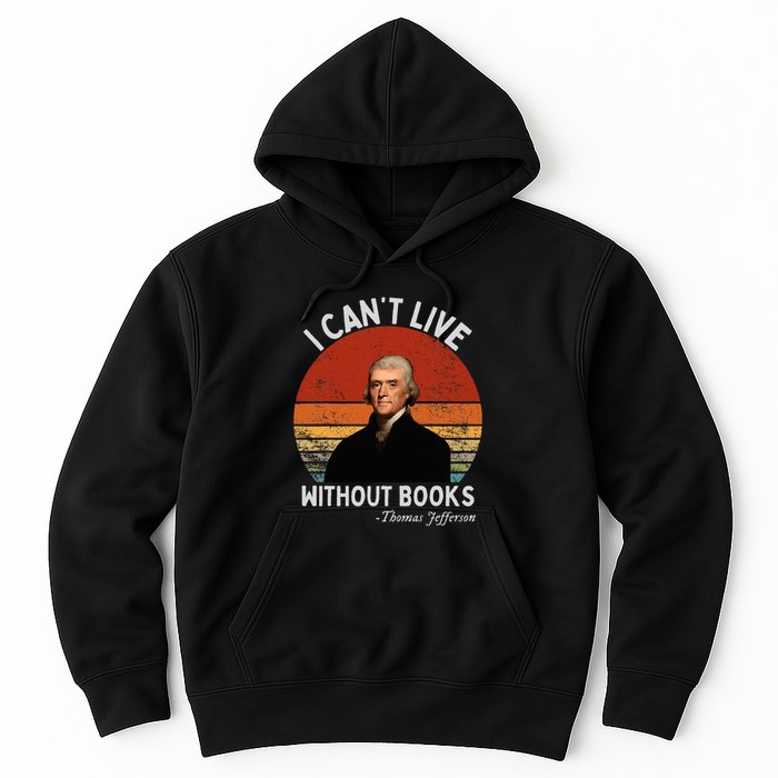 I Cannot Live Without Books Thomas Jefferson Hoodie