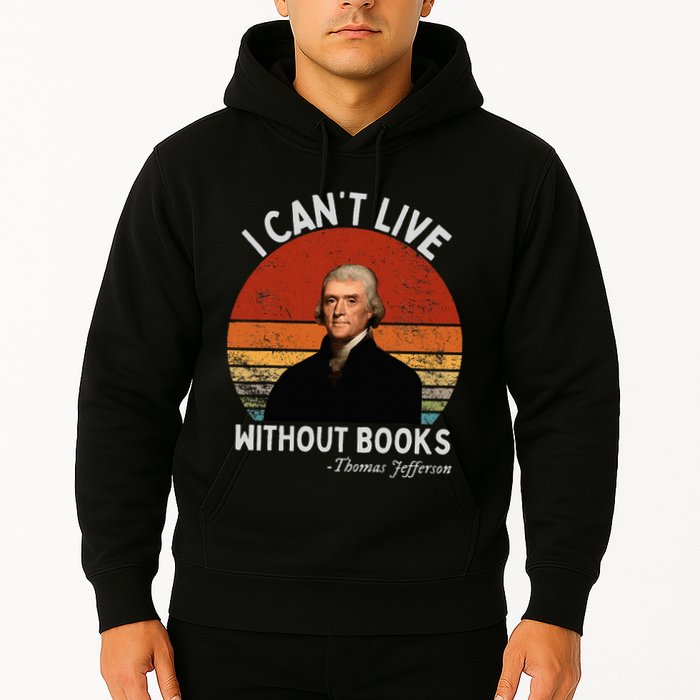 I Cannot Live Without Books Thomas Jefferson Hoodie