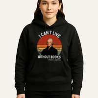 I Cannot Live Without Books Thomas Jefferson Hoodie