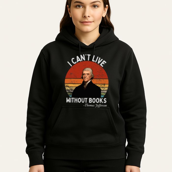I Cannot Live Without Books Thomas Jefferson Hoodie
