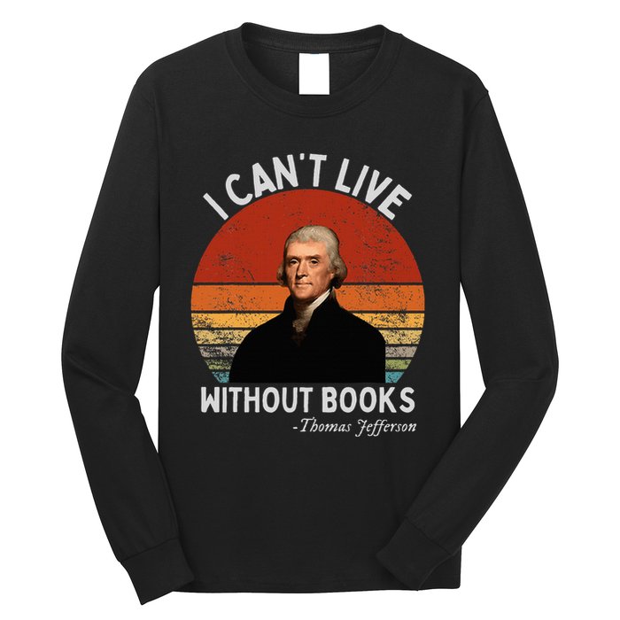 I Cannot Live Without Books Thomas Jefferson Long Sleeve Shirt