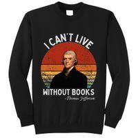 I Cannot Live Without Books Thomas Jefferson Sweatshirt