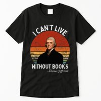 I Cannot Live Without Books Thomas Jefferson Tall T-Shirt