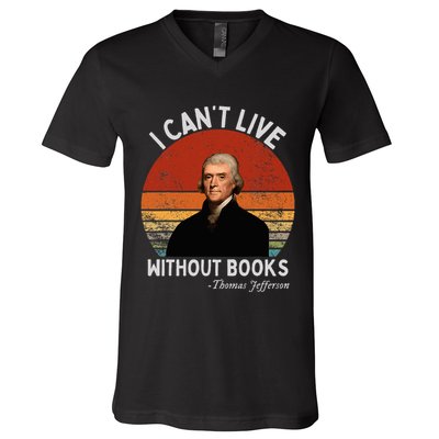 I Cannot Live Without Books Thomas Jefferson V-Neck T-Shirt