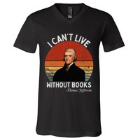 I Cannot Live Without Books Thomas Jefferson V-Neck T-Shirt