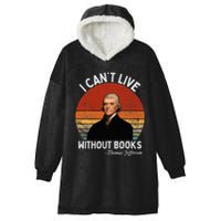 I Cannot Live Without Books Thomas Jefferson Hooded Wearable Blanket