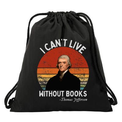 I Cannot Live Without Books Thomas Jefferson Drawstring Bag