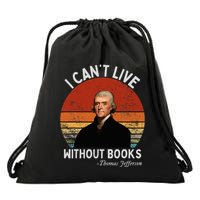 I Cannot Live Without Books Thomas Jefferson Drawstring Bag