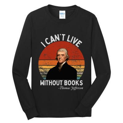I Cannot Live Without Books Thomas Jefferson Tall Long Sleeve T-Shirt