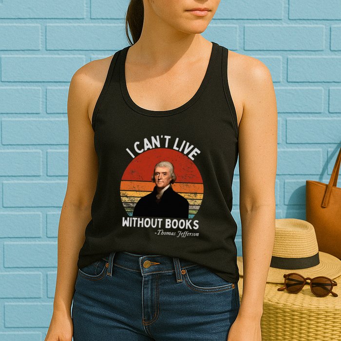 I Cannot Live Without Books Thomas Jefferson Womens Tank Top