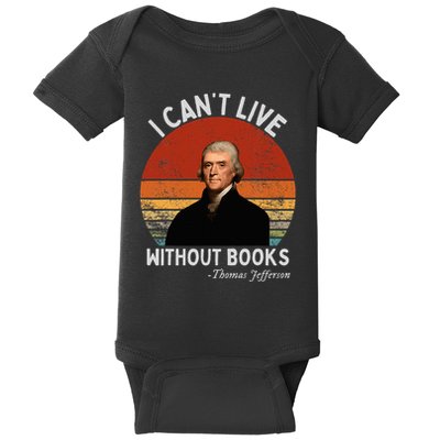 I Cannot Live Without Books Thomas Jefferson Baby Bodysuit