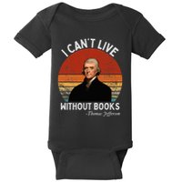 I Cannot Live Without Books Thomas Jefferson Baby Bodysuit