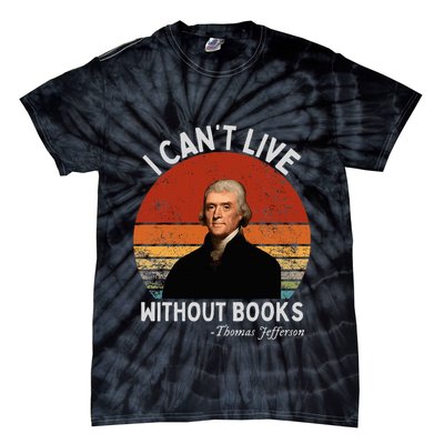 I Cannot Live Without Books Thomas Jefferson Tie-Dye T-Shirt