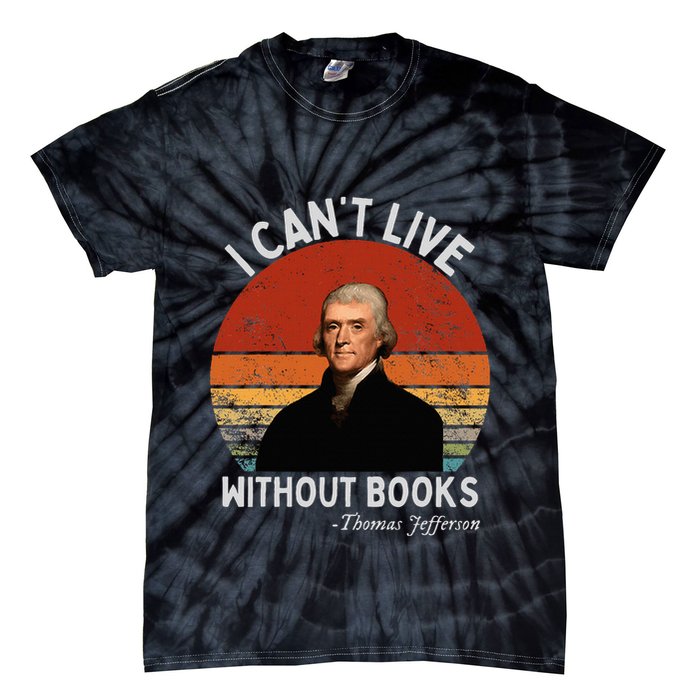 I Cannot Live Without Books Thomas Jefferson Tie-Dye T-Shirt
