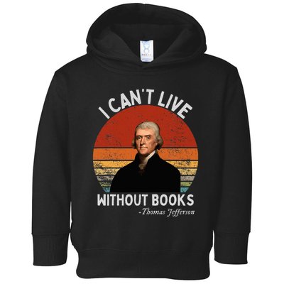 I Cannot Live Without Books Thomas Jefferson Toddler Hoodie