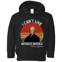 I Cannot Live Without Books Thomas Jefferson Toddler Hoodie