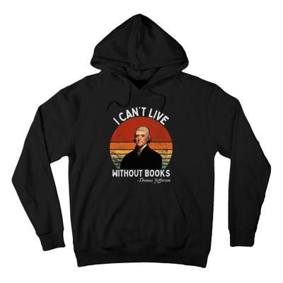 I Cannot Live Without Books Thomas Jefferson Tall Hoodie