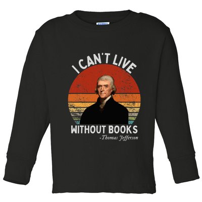 I Cannot Live Without Books Thomas Jefferson Toddler Long Sleeve Shirt